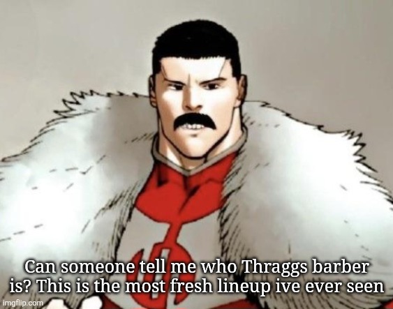 Cooking | Can someone tell me who Thraggs barber is? This is the most fresh lineup ive ever seen | image tagged in thragg | made w/ Imgflip meme maker