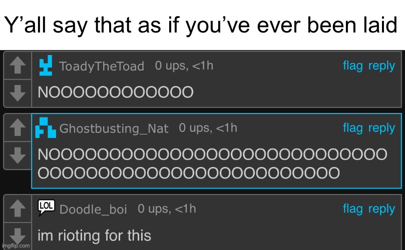 Context: I said that sex was banned | Y’all say that as if you’ve ever been laid | made w/ Imgflip meme maker