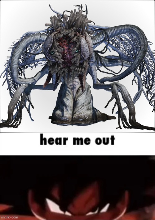 image tagged in hear me out | made w/ Imgflip meme maker