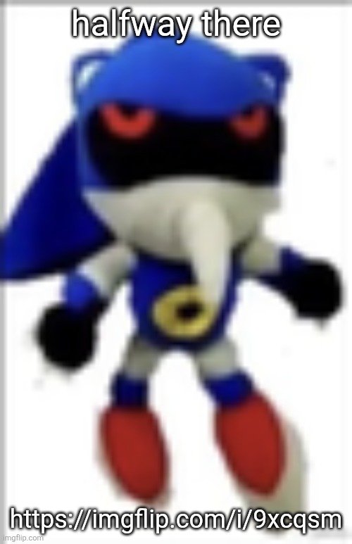 https://imgflip.com/i/9xcqsm plugging it | halfway there; https://imgflip.com/i/9xcqsm | image tagged in silly metal sonic plush | made w/ Imgflip meme maker