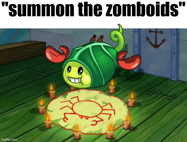 summon the alts | "summon the zomboids" | image tagged in summon the alts | made w/ Imgflip meme maker