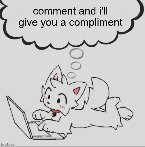 hour of kindness and joy | comment and i'll give you a compliment | image tagged in huh guh hwuh | made w/ Imgflip meme maker