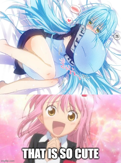 rimuru cuddling in unspeakably cute | THAT IS SO CUTE | image tagged in aww anime girl,anime,cuddling,cute,adorable | made w/ Imgflip meme maker