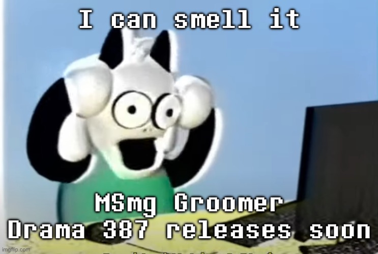 smell is a sense and the senses never lie unless you’re schizophrenic which I am not | I can smell it; MSmg Groomer Drama 387 releases soon | image tagged in ralsei computer | made w/ Imgflip meme maker