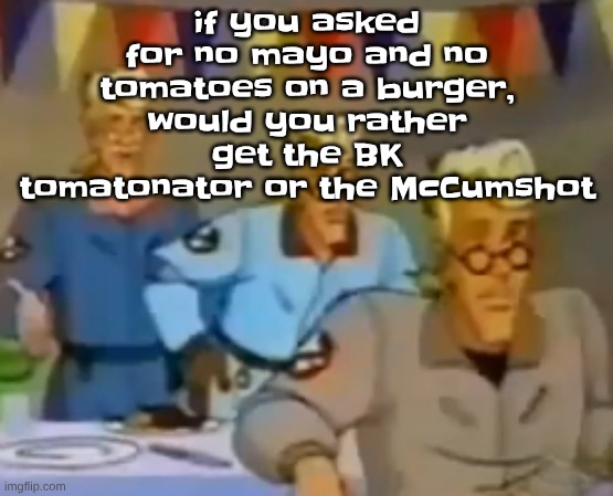 mitosis | if you asked for no mayo and no tomatoes on a burger, would you rather get the BK tomatonator or the McCumshot | image tagged in mitosis | made w/ Imgflip meme maker