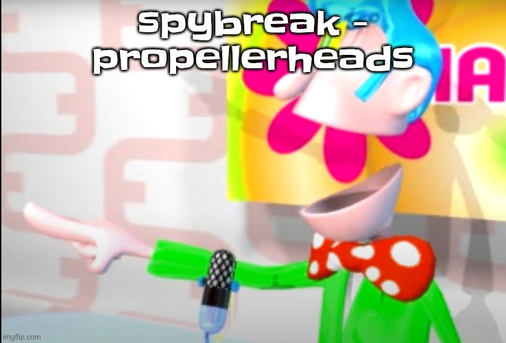 BITCH!!!!!! | spybreak - propellerheads | image tagged in bitch | made w/ Imgflip meme maker