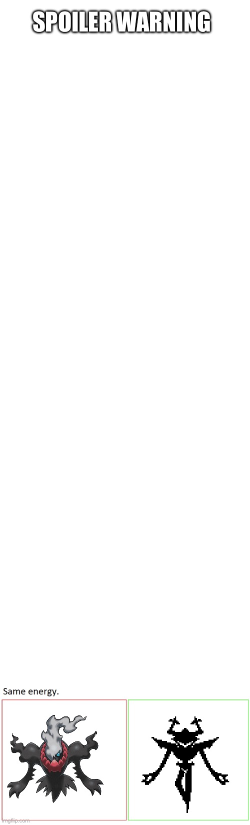 i hope i covered the spoiler well enough | SPOILER WARNING | image tagged in blank white template,same energy | made w/ Imgflip meme maker