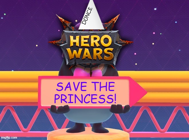 Hero Wars ads be like: | SAVE THE PRINCESS! | image tagged in fall guys blank sign,hero wars,be like,funny memes,relatable memes,ads | made w/ Imgflip meme maker