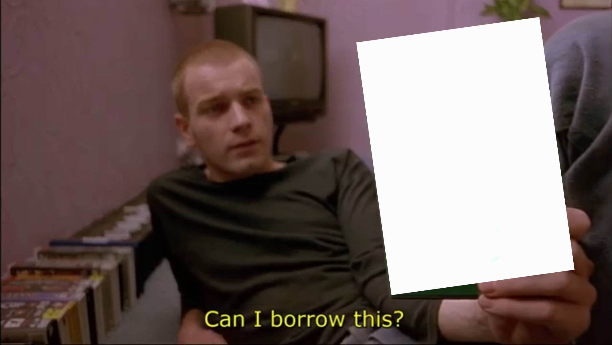 Trainspotting “Can I Borrow This?” Blank Meme Template