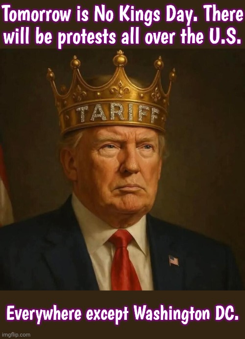 Stand up to fascism | Tomorrow is No Kings Day. There will be protests all over the U.S. Everywhere except Washington DC. | image tagged in trump tariff king,us flag,us army,military industrial complex,parade,antifa | made w/ Imgflip meme maker