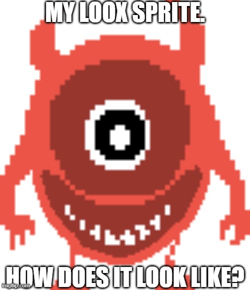Progress announcement! | MY LOOX SPRITE. HOW DOES IT LOOK LIKE? | image tagged in undertale 1-08 colored sprites mod announcement | made w/ Imgflip meme maker