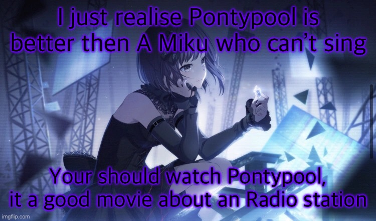 ENA Project Sekai Template | I just realise Pontypool is better then A Miku who can’t sing; Your should watch Pontypool, it a good movie about an Radio station | image tagged in ena project sekai template | made w/ Imgflip meme maker