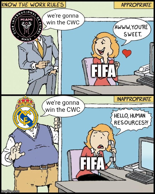 So true (i have nothing with Madrid) | we're gonna win the CWC; FIFA; we're gonna win the CWC; FIFA | image tagged in hello human resources,real madrid,inter miami,club world cup,soccer,sports | made w/ Imgflip meme maker