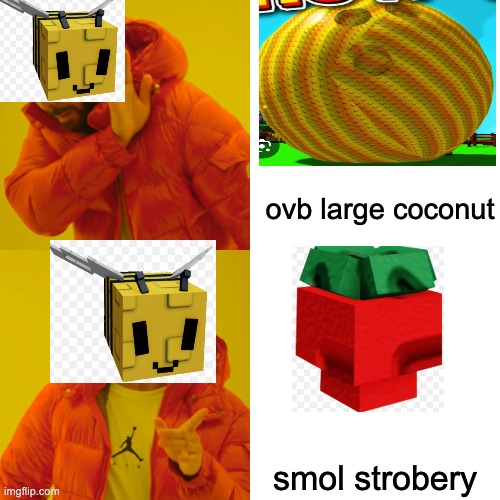 Drake Hotline Bling Meme | ovb large coconut; smol strobery | image tagged in memes,drake hotline bling | made w/ Imgflip meme maker