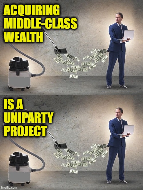 More Uniparty Logic | ACQUIRING
MIDDLE-CLASS
WEALTH; IS A
UNIPARTY
PROJECT | image tagged in inflation | made w/ Imgflip meme maker