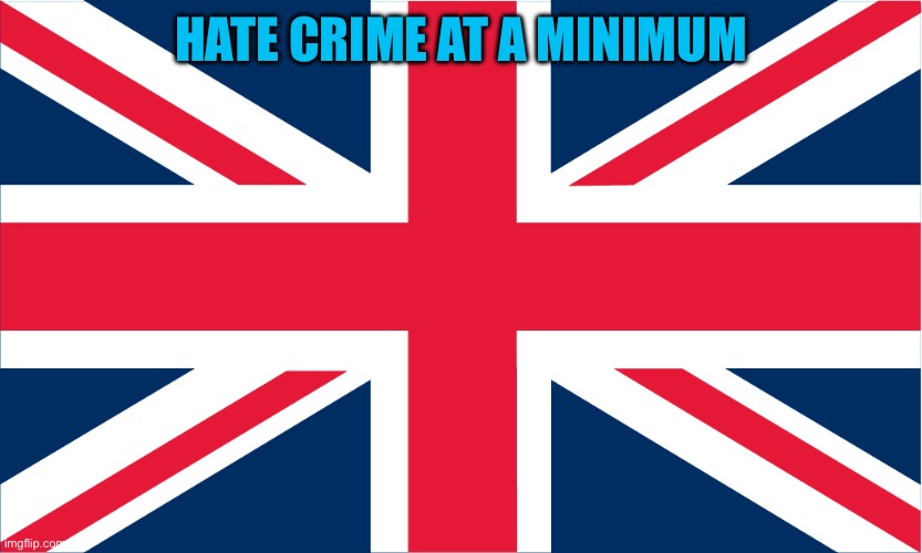 UK Flag | HATE CRIME AT A MINIMUM | image tagged in uk flag | made w/ Imgflip meme maker
