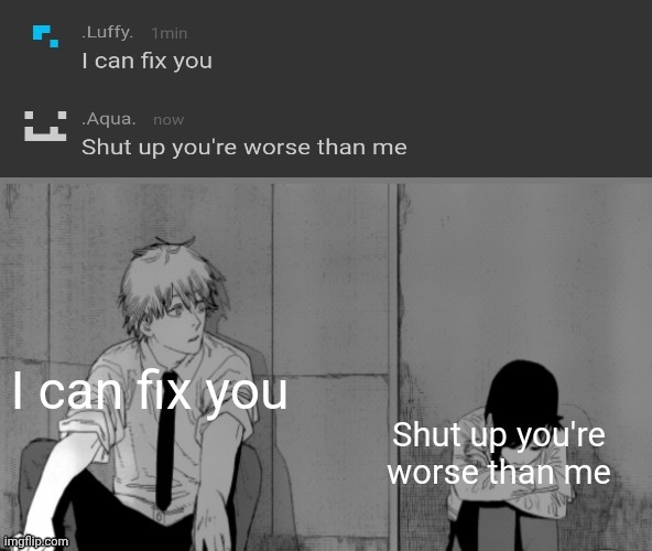 Shut up you're worse than me | image tagged in shut up you're worse than me | made w/ Imgflip meme maker
