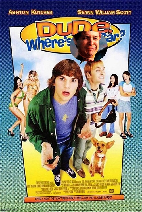 Dude Where's my car? | image tagged in dude where's my car | made w/ Imgflip meme maker