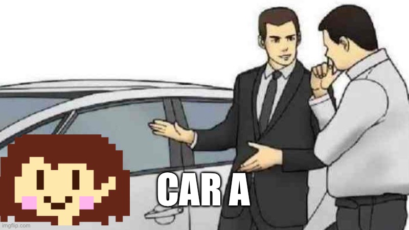 Car Salesman Slaps Roof Of Car Meme | CAR A | image tagged in memes,car salesman slaps roof of car | made w/ Imgflip meme maker
