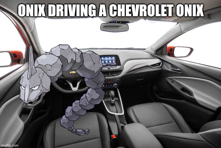 Onix driving a Chevrolet Onix | ONIX DRIVING A CHEVROLET ONIX | made w/ Imgflip meme maker