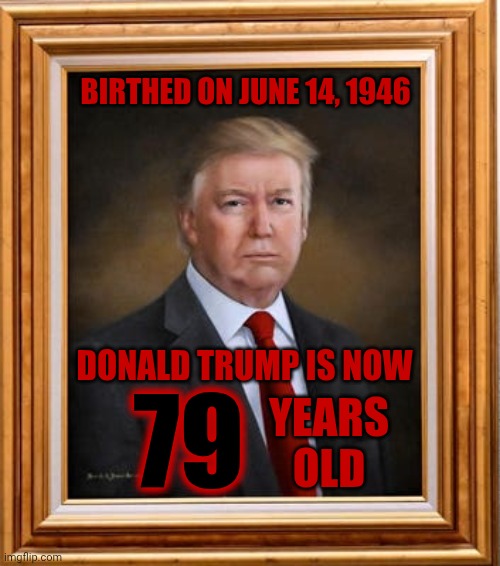 “People Worry About What Trump Represents And That Would Be True Even If He Was 20 Years Younger" | BIRTHED ON JUNE 14, 1946; DONALD TRUMP IS NOW; 79; YEARS OLD | image tagged in memes,maga,nazis,trump is a convicted rapist,trump lies,old man | made w/ Imgflip meme maker