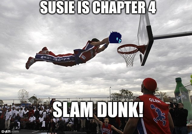 Susie SLAM DUNK | SUSIE IS CHAPTER 4; SLAM DUNK! | image tagged in slam dunk,kris,susie,deltarune,chapter 4,meme | made w/ Imgflip meme maker