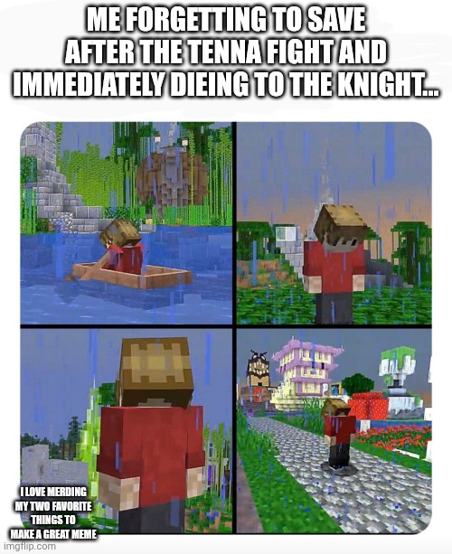 Forgot to save! D: | ME FORGETTING TO SAVE AFTER THE TENNA FIGHT AND IMMEDIATELY DIEING TO THE KNIGHT... I LOVE MERDING MY TWO FAVORITE THINGS TO MAKE A GREAT MEME | image tagged in sad grian,sad,deltarune | made w/ Imgflip meme maker