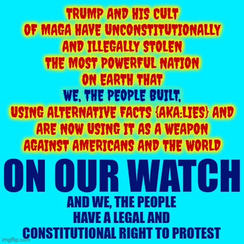 And That's A FACT!  {fact.  nouna thing that is known or proved to be true.} | TRUMP AND HIS CULT OF MAGA HAVE UNCONSTITUTIONALLY AND ILLEGALLY STOLEN THE MOST POWERFUL NATION ON EARTH THAT
WE, THE PEOPLE BUILT,
USING ALTERNATIVE FACTS {AKA:LIES} AND ARE NOW USING IT AS A WEAPON AGAINST AMERICANS AND THE WORLD; WE, THE PEOPLE BUILT, ON OUR WATCH; AND WE, THE PEOPLE HAVE A LEGAL AND CONSTITUTIONAL RIGHT TO PROTEST | image tagged in memes,and that's a fact,maga,maga nazis,trump is a convicted rapist and felon,bill of rights | made w/ Imgflip meme maker