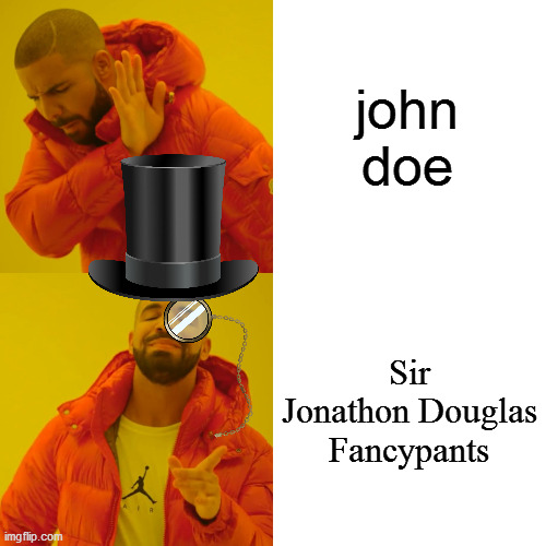 fancy english | john doe; Sir Jonathon Douglas Fancypants | image tagged in memes,drake hotline bling | made w/ Imgflip meme maker