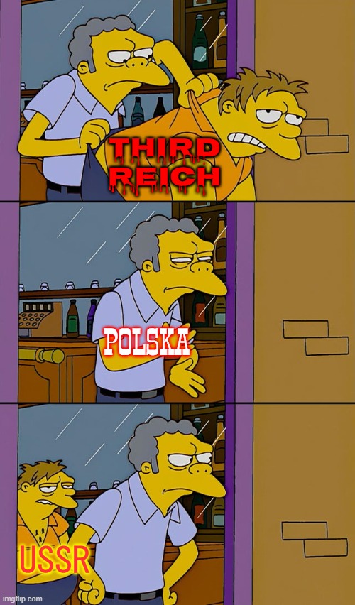 Moe throws Barney | THIRD REICH; POLSKA; USSR | image tagged in moe throws barney | made w/ Imgflip meme maker