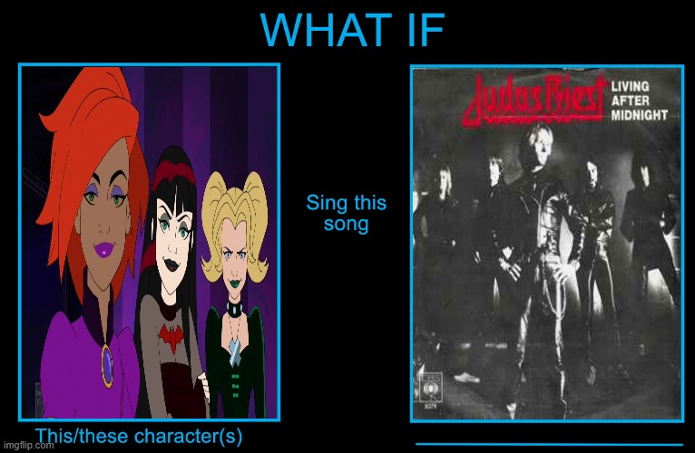 The Hex Girls Perform Livin' After Midnight | image tagged in what if this character sings this song,hex girls,the hex girls,judas priest,livin' after midnight,living after midnight | made w/ Imgflip meme maker