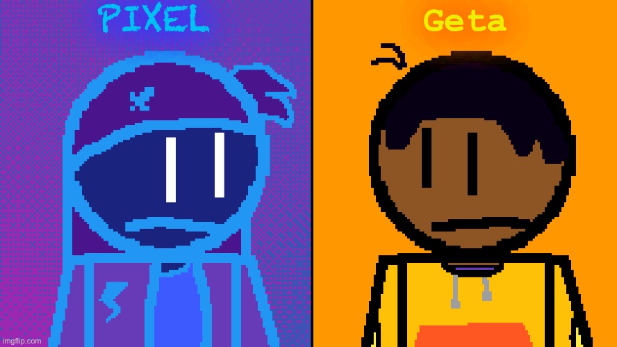 PIXEL; Geta | made w/ Imgflip meme maker