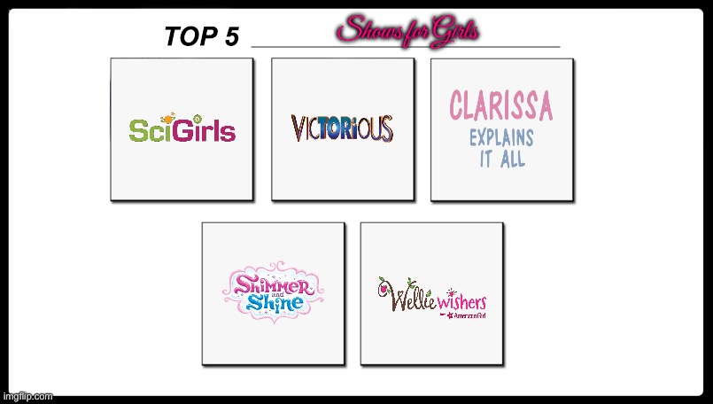 My Top 5 Shows for Girls | Shows for Girls | image tagged in top 5,girls,pbs kids,nickelodeon,feminine,feminism | made w/ Imgflip meme maker
