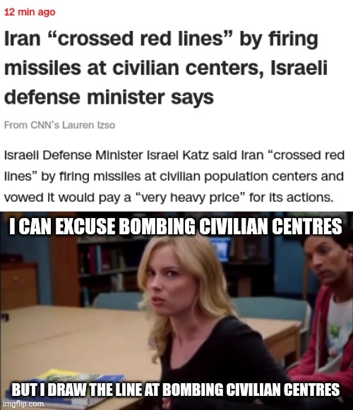 I CAN EXCUSE BOMBING CIVILIAN CENTRES; BUT I DRAW THE LINE AT BOMBING CIVILIAN CENTRES | image tagged in i can excuse racism but i draw the line at animal cruelty | made w/ Imgflip meme maker