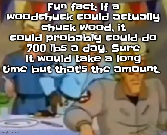 mitosis | Fun fact: if a woodchuck could actually chuck wood, it could probably could do 700 lbs a day. Sure it would take a long time but that's the amount. | image tagged in mitosis | made w/ Imgflip meme maker