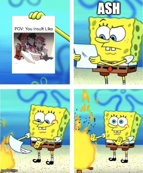 Spongebob Burning Paper | ASH | image tagged in spongebob burning paper | made w/ Imgflip meme maker