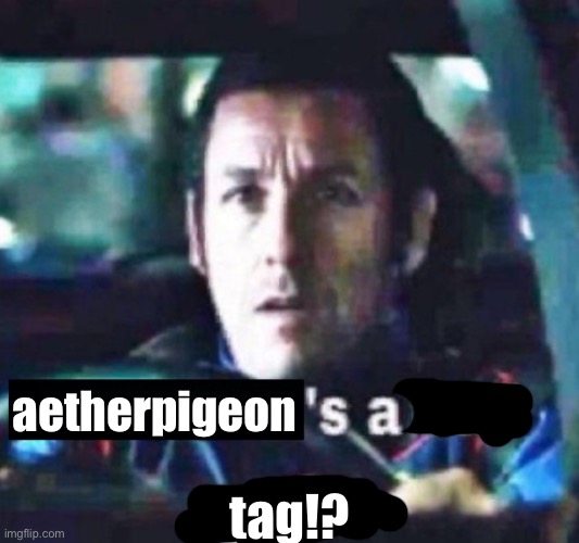 X is a bad guy!? | aetherpigeon tag!? | image tagged in x is a bad guy | made w/ Imgflip meme maker