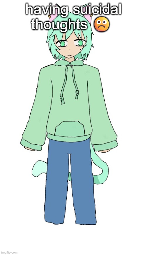 Neko drawn by Jayce | having suicidal thoughts ☹️ | image tagged in neko drawn by jayce | made w/ Imgflip meme maker