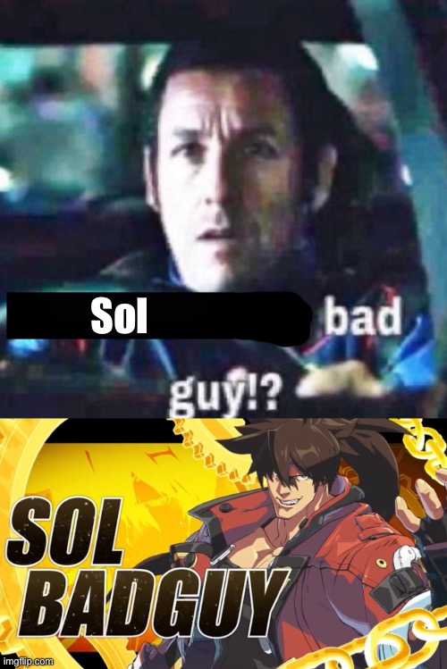 Sol | image tagged in x is a bad guy | made w/ Imgflip meme maker