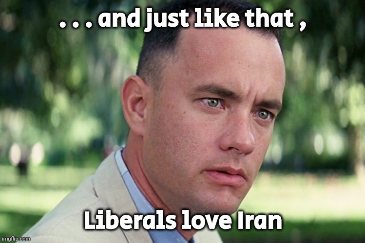 Is the bottom coming up soon ? | . . . and just like that , Liberals love Iran | image tagged in memes,and just like that,low quality,even lower,liberals suck,nothing but hate | made w/ Imgflip meme maker
