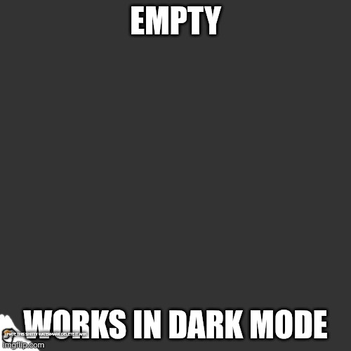 No more posting on fun today | EMPTY; WORKS IN DARK MODE; I HATE THIS SHITTY WATERMARK DELETE IT AHH | image tagged in blank | made w/ Imgflip meme maker