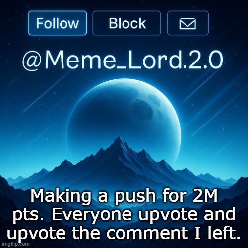 We need to do it today or tomorrow | Making a push for 2M pts. Everyone upvote and upvote the comment I left. | image tagged in remastered meme_lord2 0 announcement template,2 million points | made w/ Imgflip meme maker