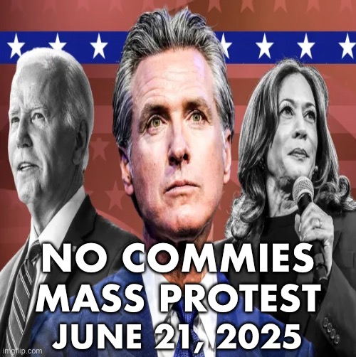 NO COMMIES – MASS PROTEST – JUNE 21, 2025. LET'S GO! | NO COMMIES; MASS PROTEST; JUNE 21, 2025 | image tagged in democrat party,communists,marxism,joe biden,kamala harris,protest | made w/ Imgflip meme maker