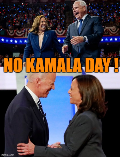 NO KAMALA DAY ! | image tagged in kamala harris and tim walz,biden harris | made w/ Imgflip meme maker