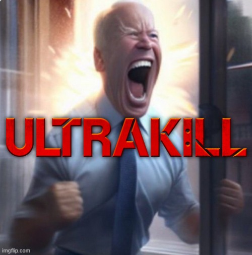 ULTRAKILL | image tagged in biden lets go,ultrakill | made w/ Imgflip meme maker