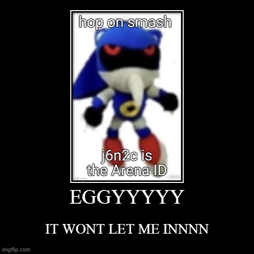 LET ME INNNN | EGGYYYYY | IT WONT LET ME INNNN | image tagged in funny,demotivationals | made w/ Imgflip demotivational maker