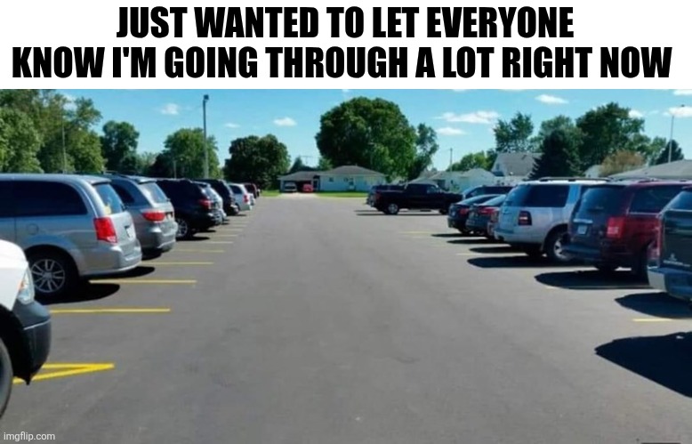 Just Wanted To Let Everyone Know I'm Going Through A Lot Right Now | JUST WANTED TO LET EVERYONE KNOW I'M GOING THROUGH A LOT RIGHT NOW | image tagged in chrisjoines1 | made w/ Imgflip meme maker