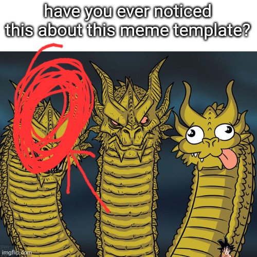 Weird | have you ever noticed this about this meme template? | image tagged in three-headed dragon | made w/ Imgflip meme maker