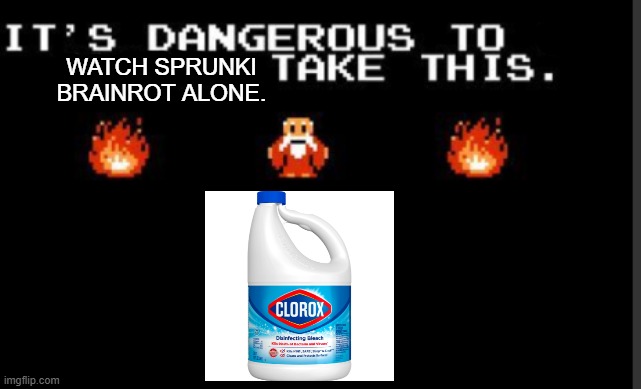 It's too dangerous to go alone take this | WATCH SPRUNKI BRAINROT ALONE. | image tagged in it's too dangerous to go alone take this | made w/ Imgflip meme maker