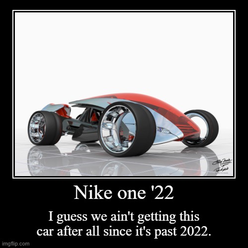 Nike one | Nike one '22 | I guess we ain't getting this car after all since it's past 2022. | image tagged in funny,demotivationals,nike,gran turismo,gran turismo 4,concept | made w/ Imgflip demotivational maker